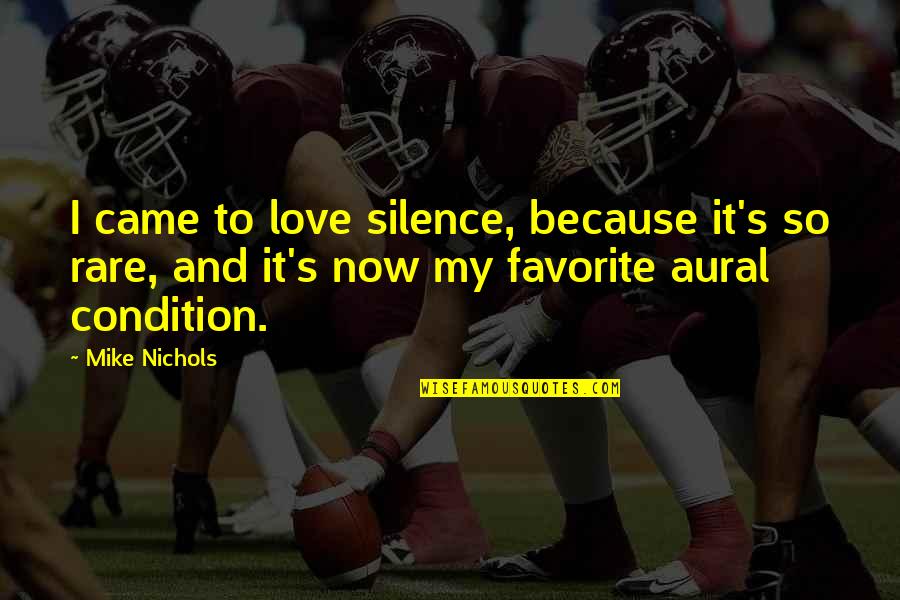 Proud Army Fiance Quotes By Mike Nichols: I came to love silence, because it's so Proud Army Fiance Quotes By Mike Nichols: I came to love silence, because it's so