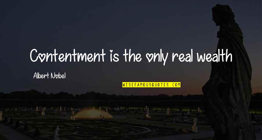 Proud Ate Quotes By Albert Nobel: Contentment is the only real wealth