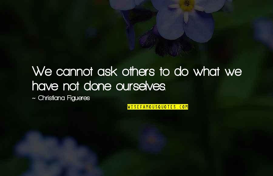 Proud Aunt Of A 2021 Graduate Quotes By Christiana Figueres: We cannot ask others to do what we Proud Aunt Of A 2021 Graduate Quotes By Christiana Figueres: We cannot ask others to do what we
