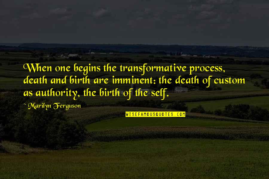 Proud Auntie Quotes By Marilyn Ferguson: When one begins the transformative process, death and