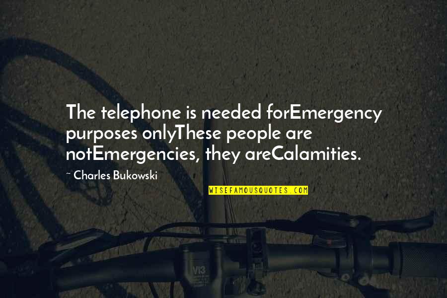 Proud Big Brother Quotes By Charles Bukowski: The telephone is needed forEmergency purposes onlyThese people