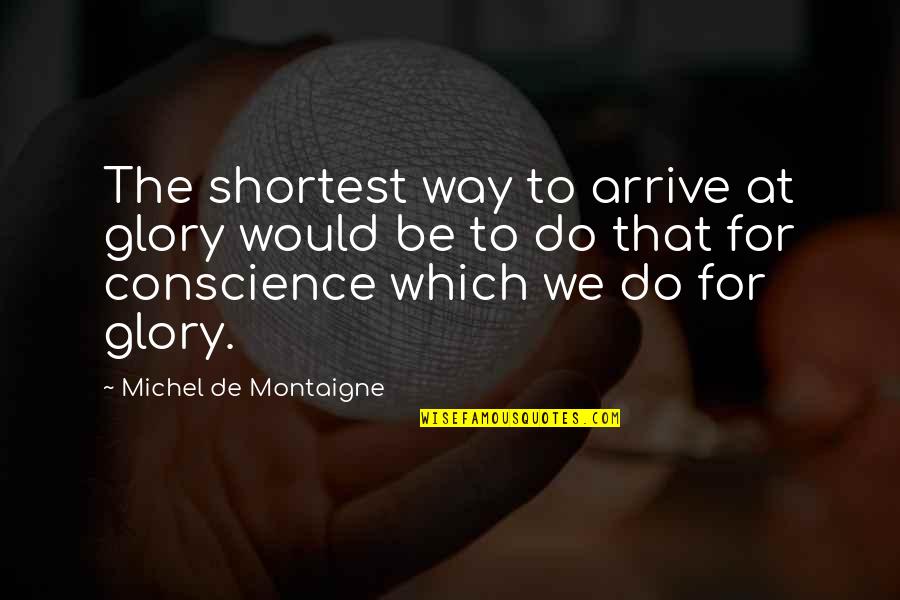 Proud Ethiopian Quotes By Michel De Montaigne: The shortest way to arrive at glory would