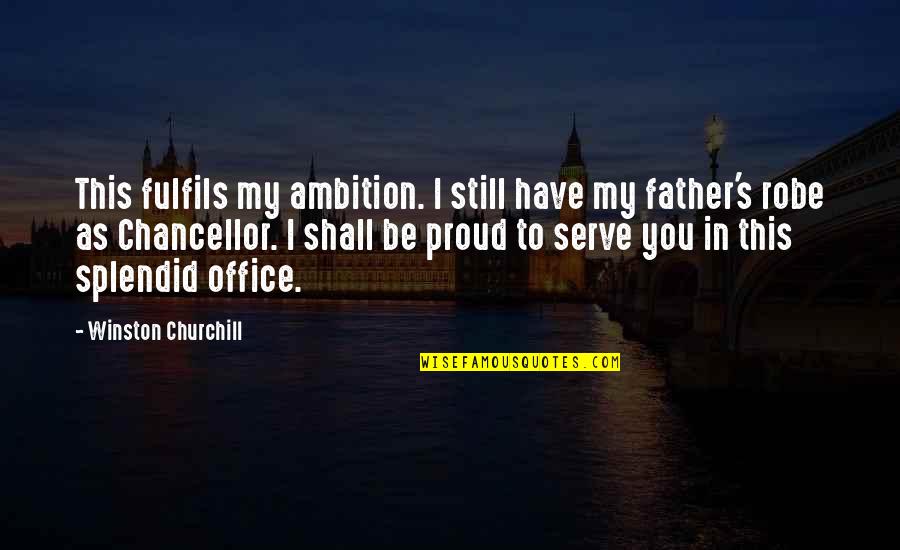 Proud Father Quotes By Winston Churchill: This fulfils my ambition. I still have my