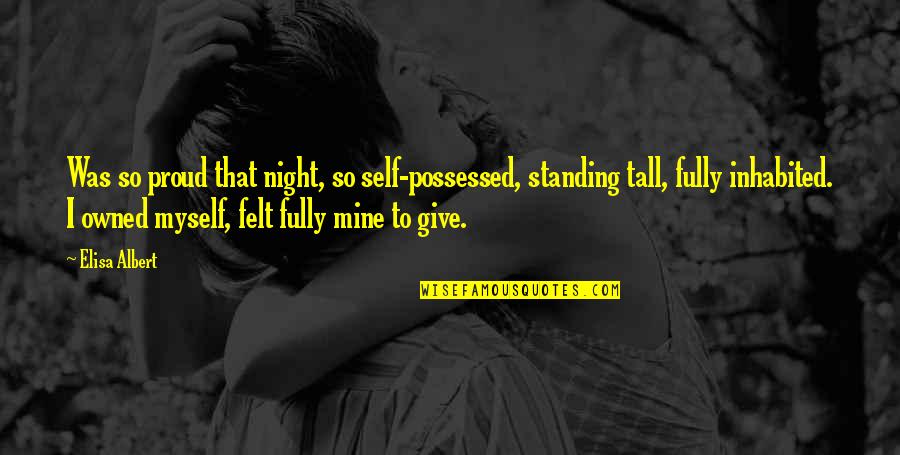 Proud For Myself Quotes By Elisa Albert: Was so proud that night, so self-possessed, standing Proud For Myself Quotes By Elisa Albert: Was so proud that night, so self-possessed, standing