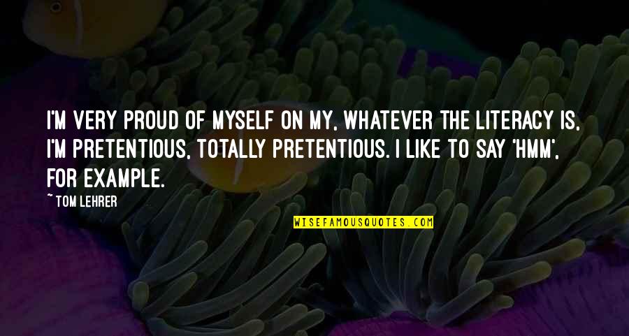 Proud For Myself Quotes By Tom Lehrer: I'm very proud of myself on my, whatever Proud For Myself Quotes By Tom Lehrer: I'm very proud of myself on my, whatever