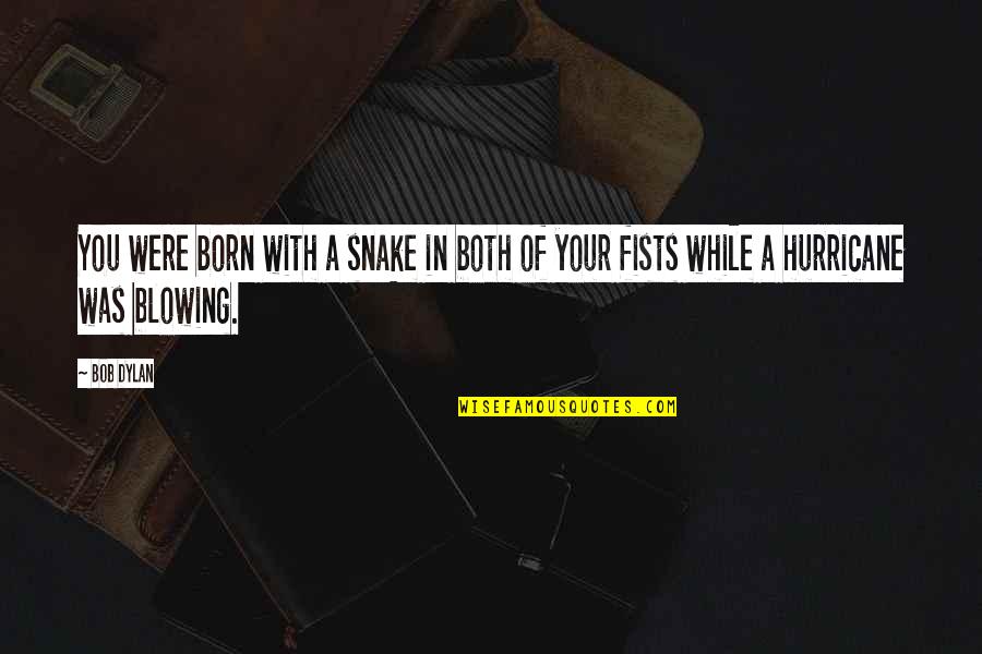 Proud Godparents Quotes By Bob Dylan: You were born with a snake in both