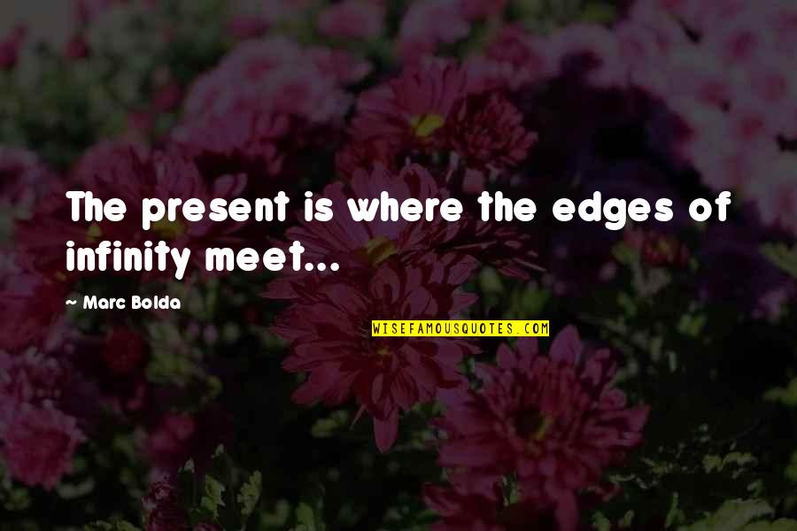 Proud Haitian Quotes By Marc Bolda: The present is where the edges of infinity