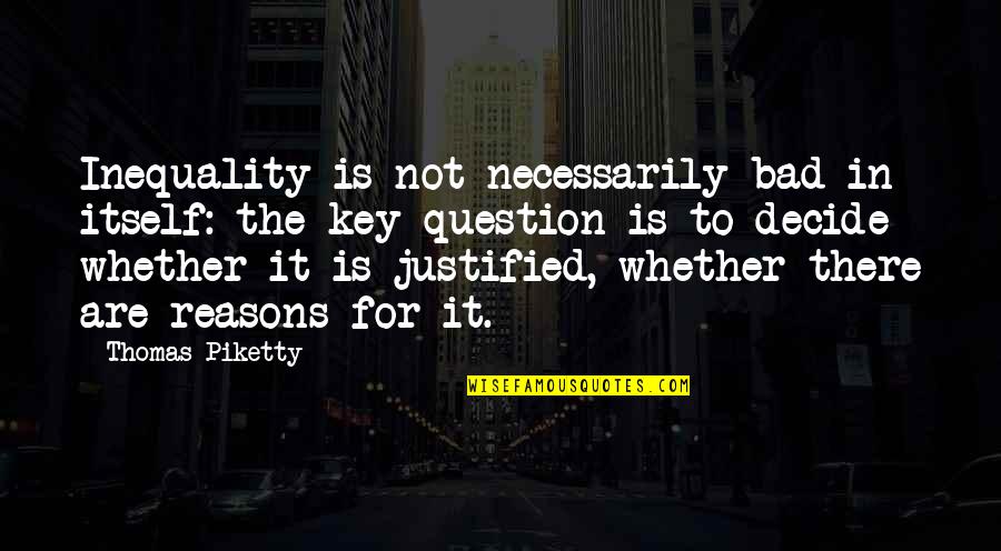 Proud Ignorance Quotes By Thomas Piketty: Inequality is not necessarily bad in itself: the Proud Ignorance Quotes By Thomas Piketty: Inequality is not necessarily bad in itself: the