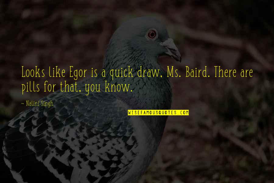 Proud In Urdu Quotes By Nalini Singh: Looks like Egor is a quick draw, Ms.