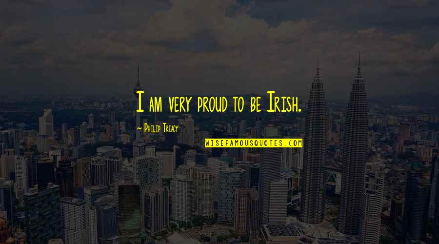 Proud Irish Quotes By Philip Treacy: I am very proud to be Irish.