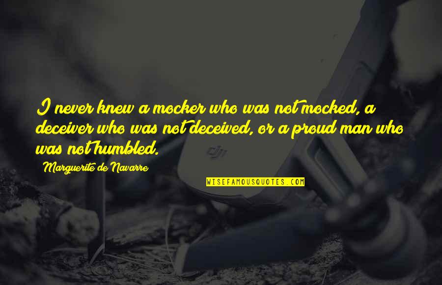 Proud Man Quotes By Marguerite De Navarre: I never knew a mocker who was not