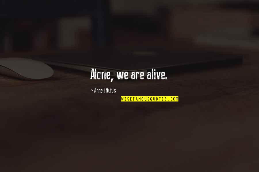 Proud Mom To Son Quotes By Anneli Rufus: Alone, we are alive. Proud Mom To Son Quotes By Anneli Rufus: Alone, we are alive.