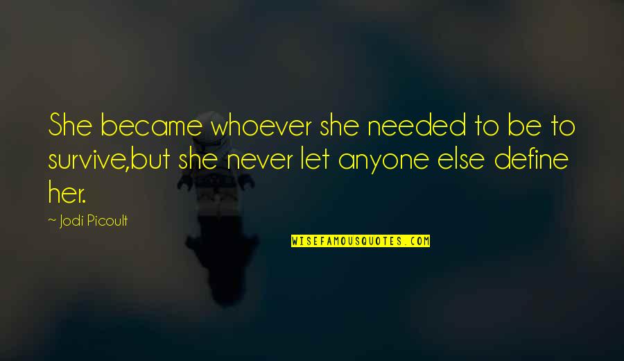 Proud Mom To Son Quotes By Jodi Picoult: She became whoever she needed to be to Proud Mom To Son Quotes By Jodi Picoult: She became whoever she needed to be to