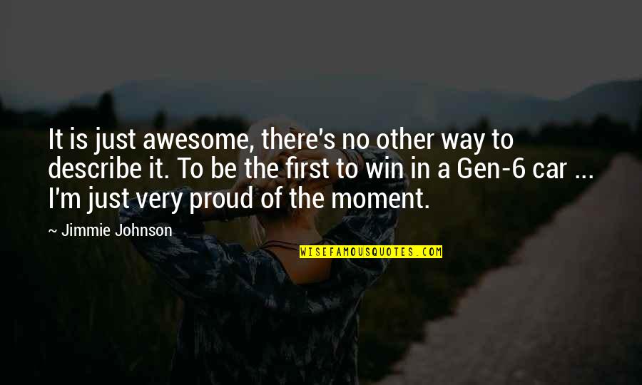 Proud Moment Quotes By Jimmie Johnson: It is just awesome, there's no other way