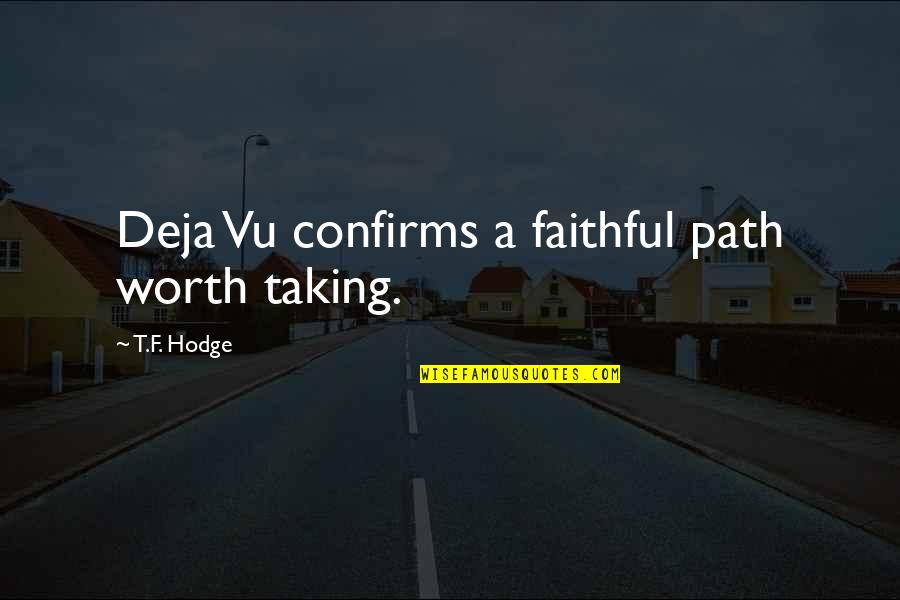 Proud Mommy And Daddy Quotes By T.F. Hodge: Deja Vu confirms a faithful path worth taking.