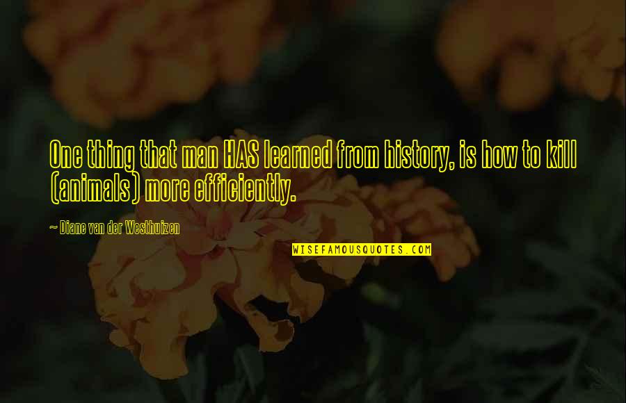 Proud Muslim Quotes By Diane Van Der Westhuizen: One thing that man HAS learned from history, Proud Muslim Quotes By Diane Van Der Westhuizen: One thing that man HAS learned from history,