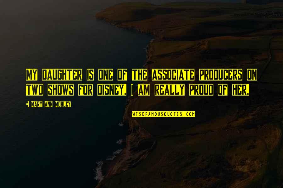Proud Of A Daughter Quotes By Mary Ann Mobley: My daughter is one of the associate producers