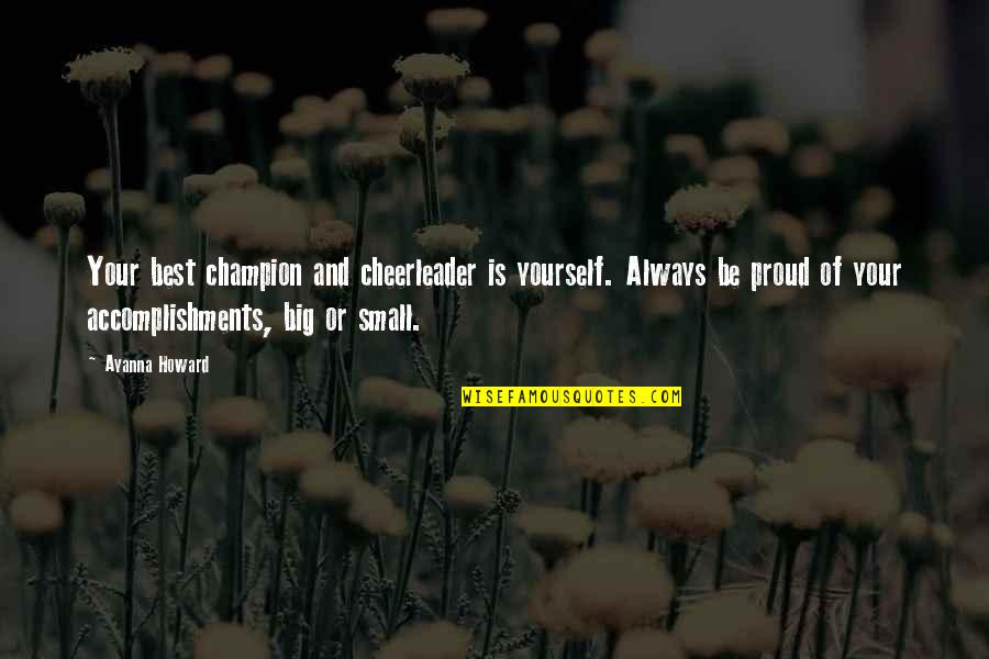 Proud Of Accomplishment Quotes By Ayanna Howard: Your best champion and cheerleader is yourself. Always Proud Of Accomplishment Quotes By Ayanna Howard: Your best champion and cheerleader is yourself. Always