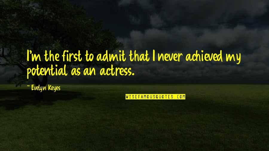 Proud Of Accomplishment Quotes By Evelyn Keyes: I'm the first to admit that I never