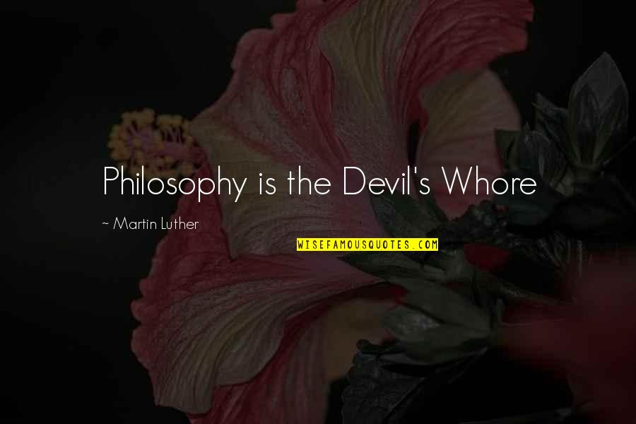 Proud Of Accomplishment Quotes By Martin Luther: Philosophy is the Devil's Whore Proud Of Accomplishment Quotes By Martin Luther: Philosophy is the Devil's Whore