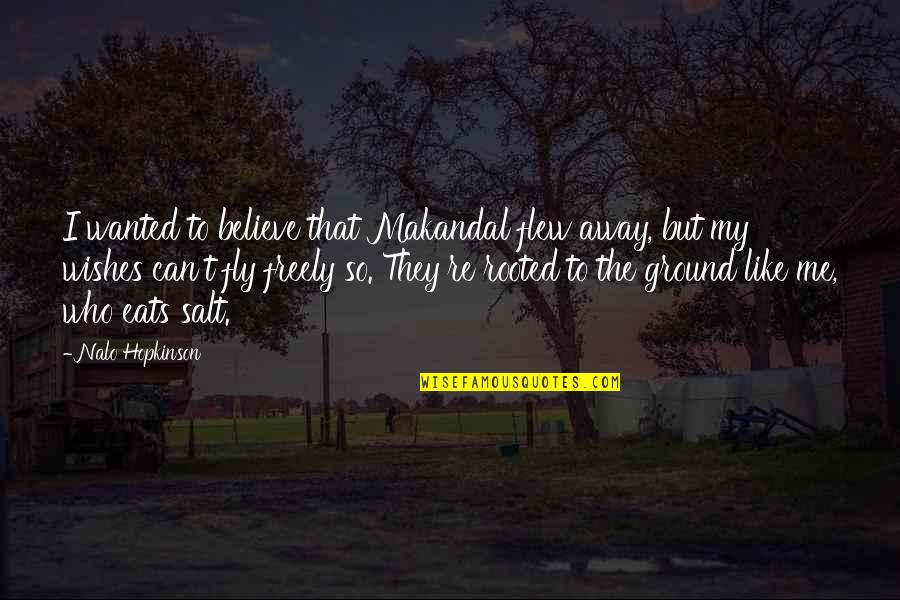 Proud Of Accomplishment Quotes By Nalo Hopkinson: I wanted to believe that Makandal flew away,