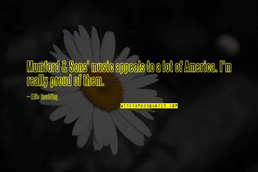 Proud Of America Quotes By Ellie Goulding: Mumford & Sons' music appeals to a lot