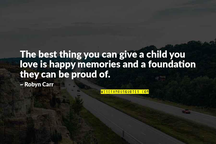 Proud Of Child Quotes By Robyn Carr: The best thing you can give a child