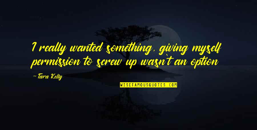 Proud Of Child Quotes By Tara Kelly: I really wanted something, giving myself permission to