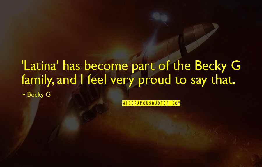 Proud Of Family Quotes By Becky G: 'Latina' has become part of the Becky G Proud Of Family Quotes By Becky G: 'Latina' has become part of the Becky G