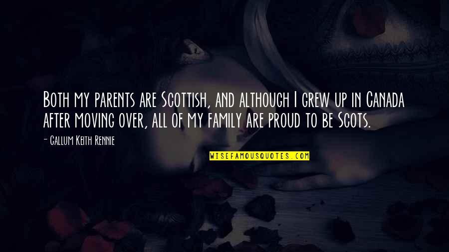 Proud Of Family Quotes By Callum Keith Rennie: Both my parents are Scottish, and although I