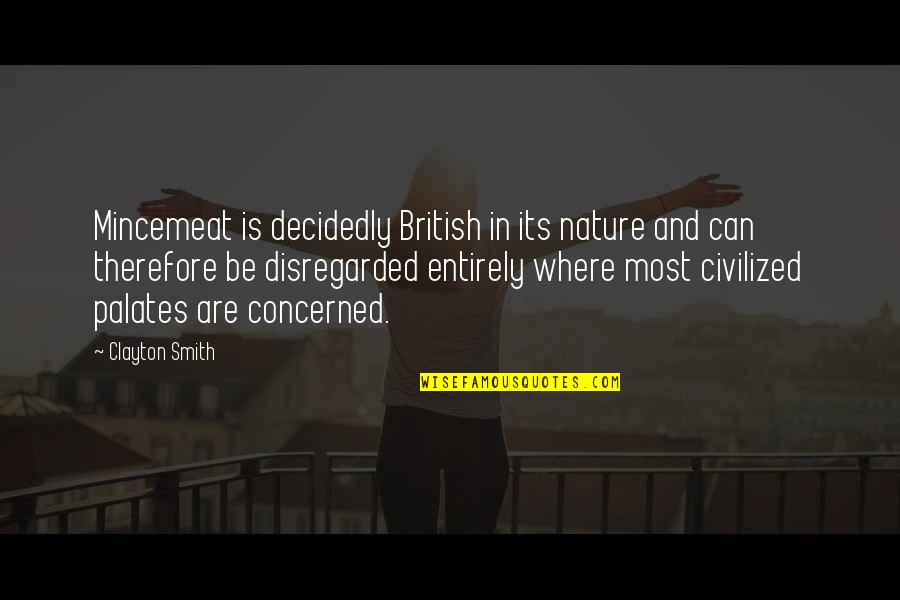 Proud Of Friend Quotes By Clayton Smith: Mincemeat is decidedly British in its nature and