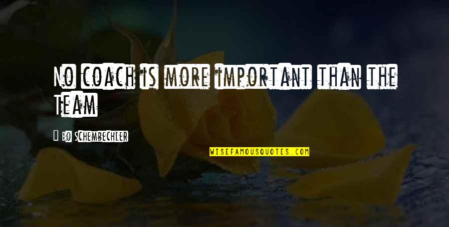 Proud Of Having You Quotes By Bo Schembechler: No coach is more important than the Team Proud Of Having You Quotes By Bo Schembechler: No coach is more important than the Team