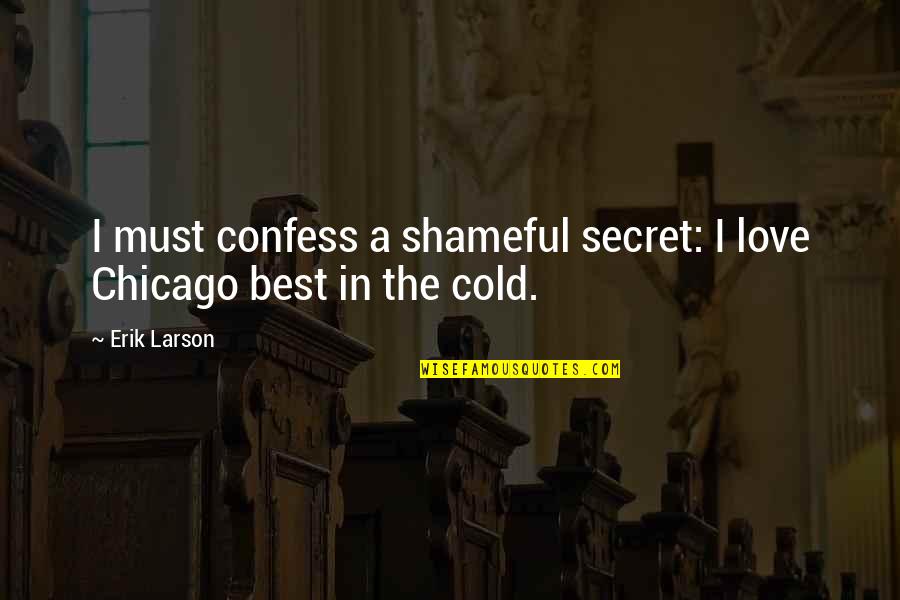 Proud Of Having You Quotes By Erik Larson: I must confess a shameful secret: I love