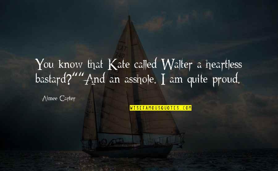 Proud Of Husband Quotes By Aimee Carter: You know that Kate called Walter a heartless