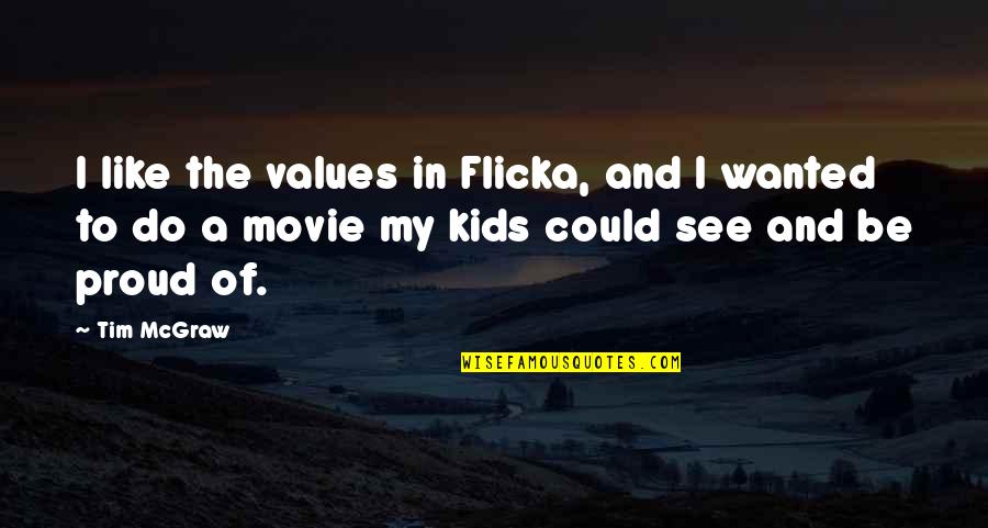 Proud Of Kids Quotes By Tim McGraw: I like the values in Flicka, and I