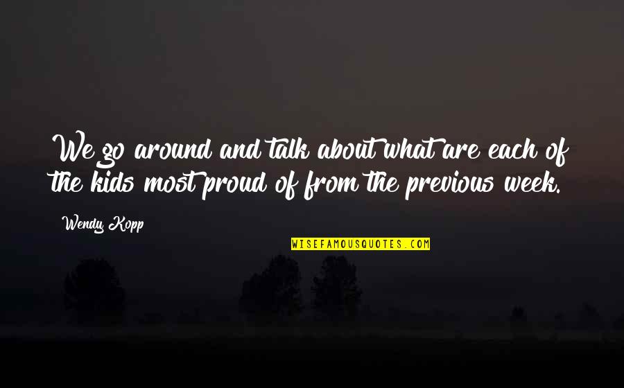 Proud Of Kids Quotes By Wendy Kopp: We go around and talk about what are