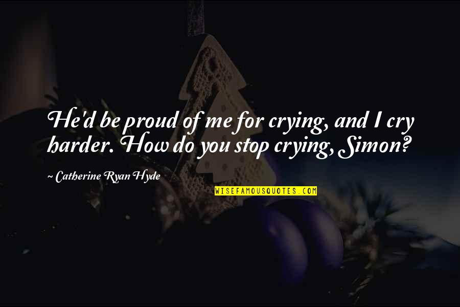 Proud Of Me Quotes By Catherine Ryan Hyde: He'd be proud of me for crying, and