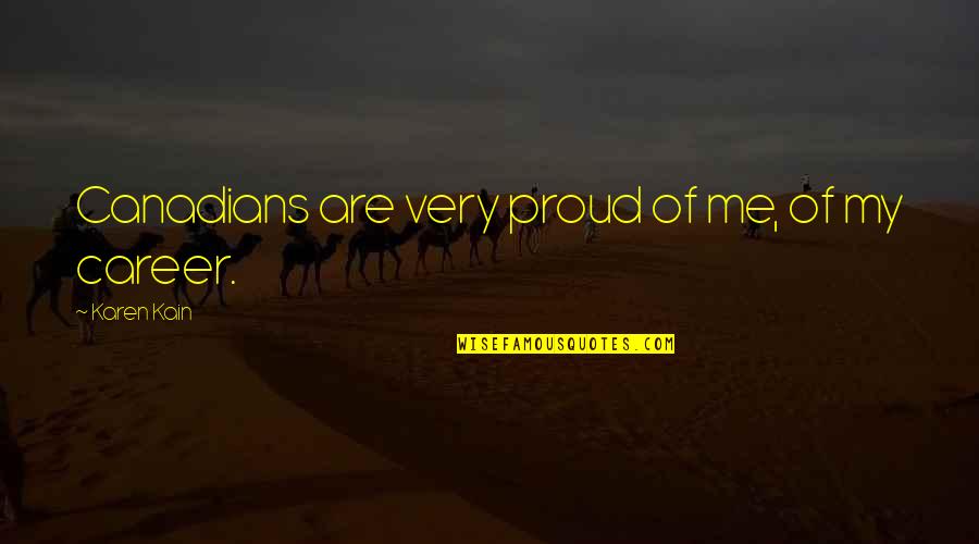 Proud Of Me Quotes By Karen Kain: Canadians are very proud of me, of my