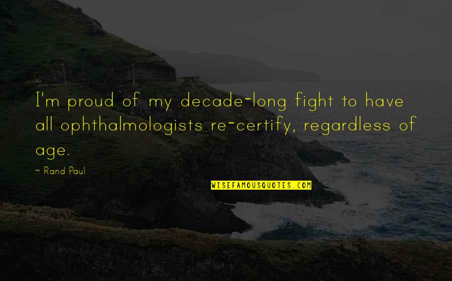 Proud Of My Age Quotes By Rand Paul: I'm proud of my decade-long fight to have