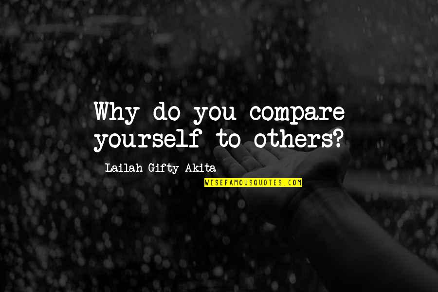 Proud Of My Army Boyfriend Quotes By Lailah Gifty Akita: Why do you compare yourself to others? Proud Of My Army Boyfriend Quotes By Lailah Gifty Akita: Why do you compare yourself to others?