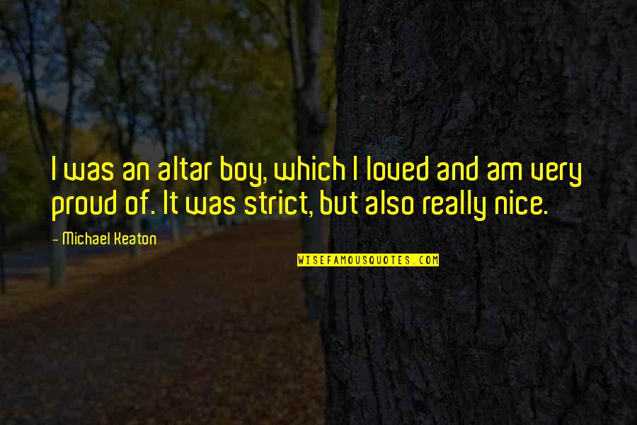 Proud Of My Boy Quotes By Michael Keaton: I was an altar boy, which I loved