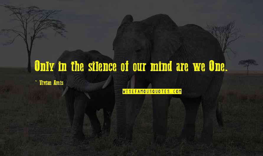 Proud Of My Boy Quotes By Vivian Amis: Only in the silence of our mind are