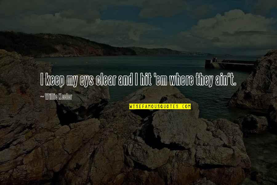 Proud Of My Boy Quotes By Willie Keeler: I keep my eys clear and I hit