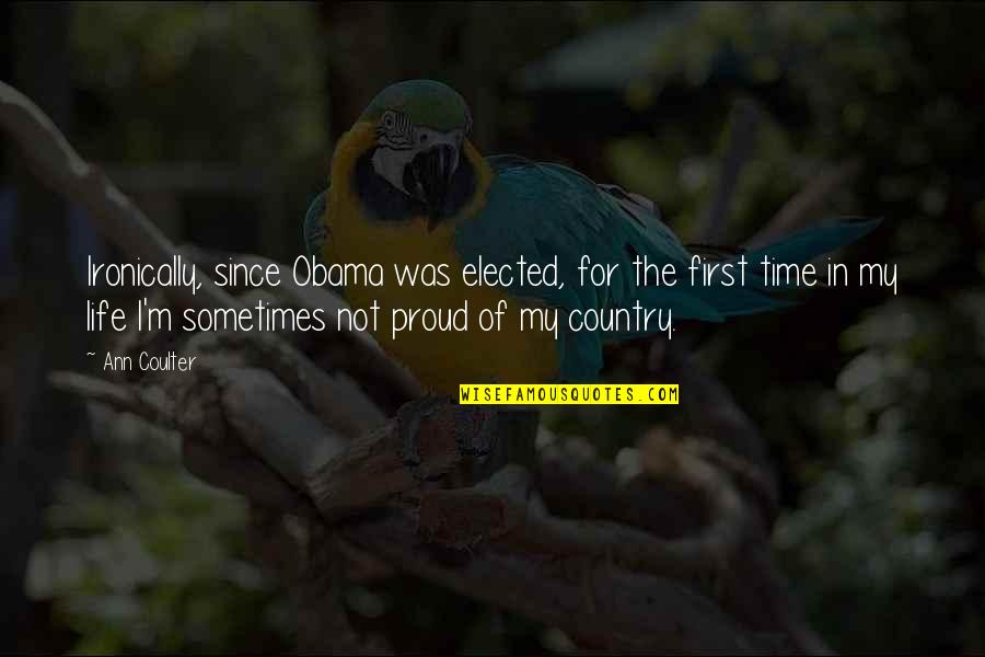 Proud Of My Country Quotes By Ann Coulter: Ironically, since Obama was elected, for the first