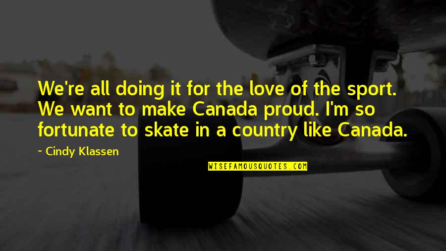 Proud Of My Country Quotes By Cindy Klassen: We're all doing it for the love of