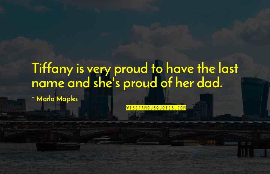 Proud Of My Dad Quotes By Marla Maples: Tiffany is very proud to have the last