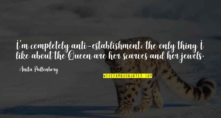 Proud Of My Friend Quotes By Anita Pallenberg: I'm completely anti-establishment; the only thing I like