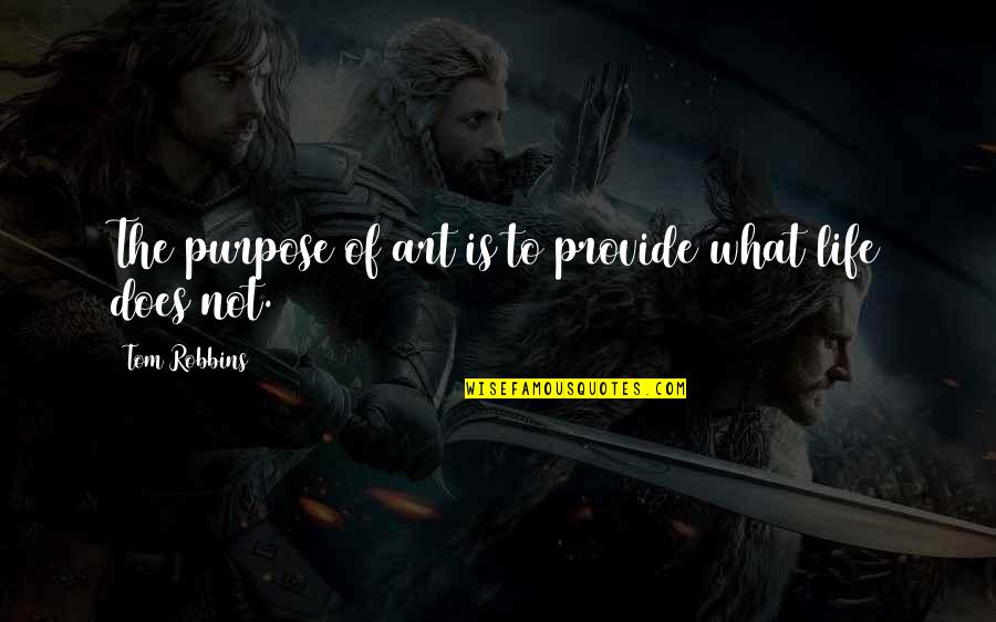 Proud Of My Friend Quotes By Tom Robbins: The purpose of art is to provide what