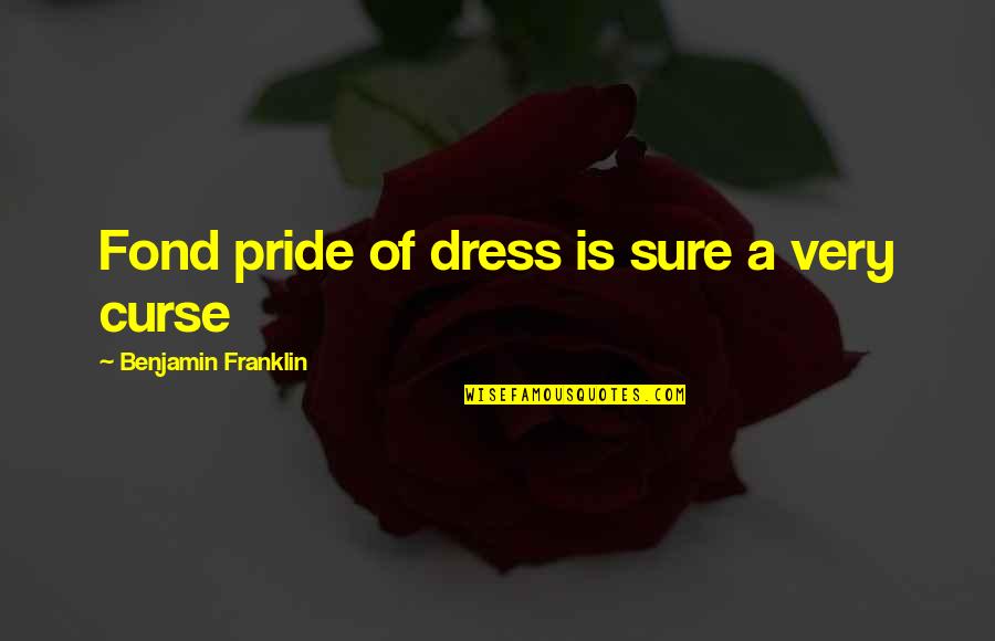 Proud Of My Heritage Quotes By Benjamin Franklin: Fond pride of dress is sure a very