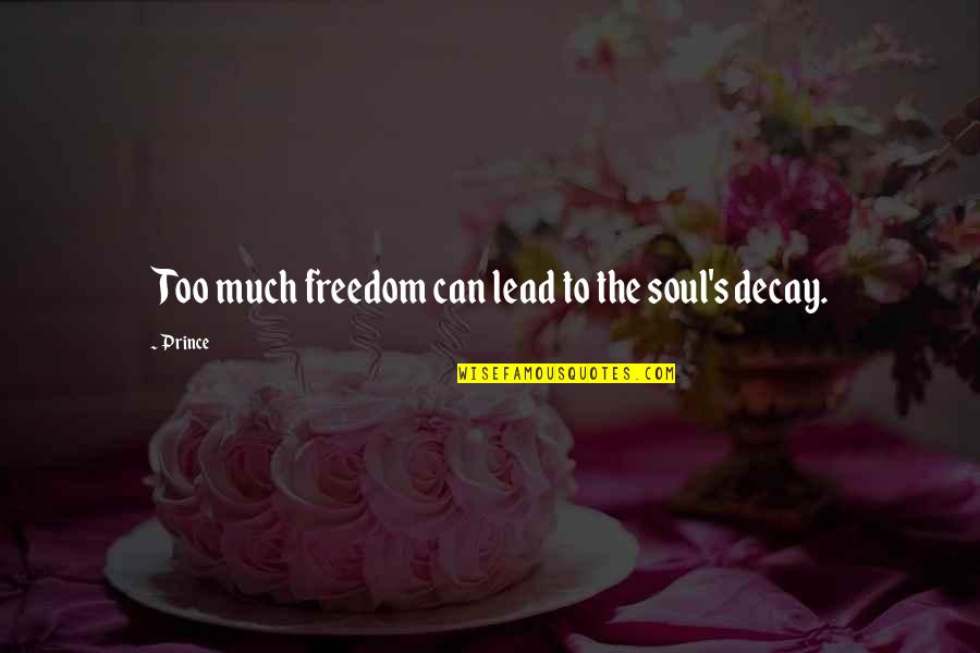 Proud Of My Husband Quotes By Prince: Too much freedom can lead to the soul's